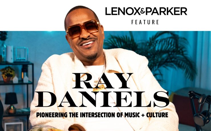 Ray Daniels: Pioneering the Intersection of Music and Culture 16 ray feature – Lenox and Parker