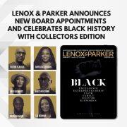 Lenox Parker announced its new board of directors and celebrates Black History Month with collectors edition 5 &ndash; Lenox and Parker