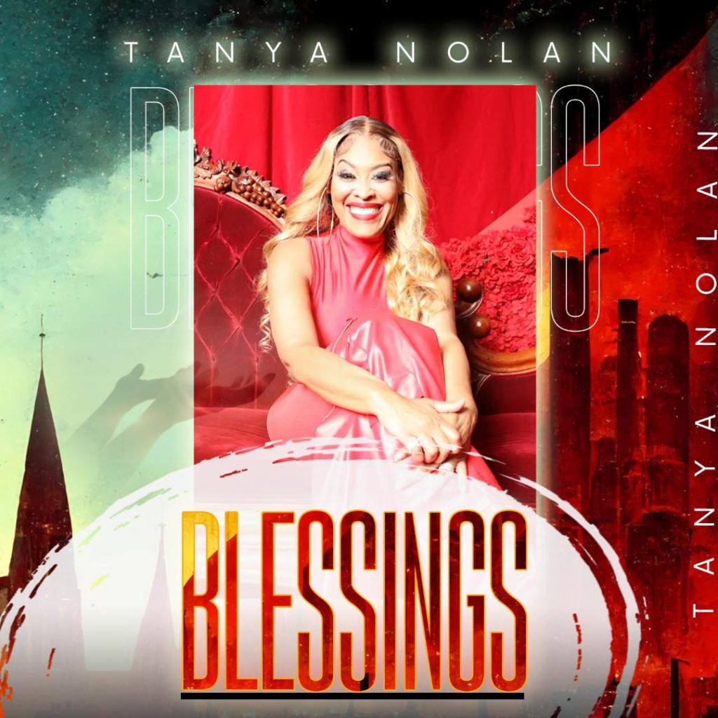 Singer Tanya Nolan Celebrates Major Milestone as Debut Gospel Single “Blessings” is Added to Get Up! Mornings With Erica Campbell on Radio One and Now in Syndication 5 Blessings Tanya Nolan artwork – Lenox and Parker
